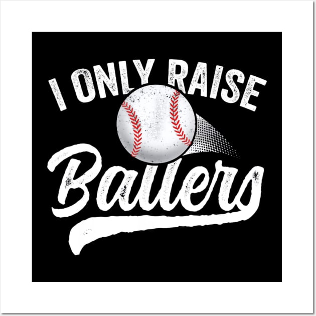 I Only Raise Ballers Baseball Wall Art by Chicu
